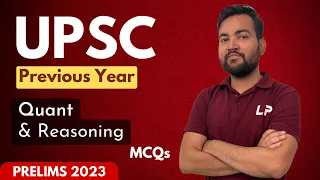 UPSC Prelims 2023 | Previous Year MCQs for UPSC 2023 | Quant & Reasoning MCQs | IAS-IPS 2023