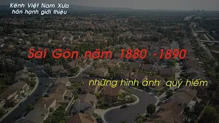 SÀI GÒN NĂM 1880 - 1890 QUA NHỮNG HÌNH ẢNH QUÝ HIẾM