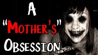 "A 'Mother's' Obsession"| CreepyPasta Storytime