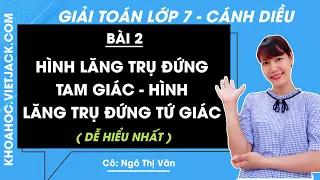 Toán 7 - Cánh diều | Bài 2: Hình lăng trụ đứng tam giác. Hình lăng trụ đứng tứ giác - Giải Toán 7