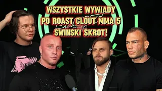 WSZYSTKIE WYWIADY PO ROAST CLOUT MMA 5! (FERRARI, NATAN, DENIS, GRACJAN) / ŚWIŃSKI SKRÓT!