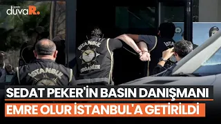 Sedat Peker'in basın danışmanı Emre Olur İstanbul'a getirildi