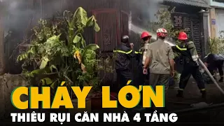 Cháy lớn thiêu rụi căn nhà 4 tầng ở quận Gò Vấp