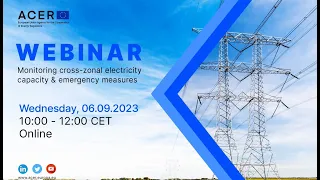 ACER Webinar on Monitoring cross-zonal electricity capacity & emergency measures, 6 September 2023