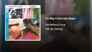 Pat metheny group - So may it secretly begin