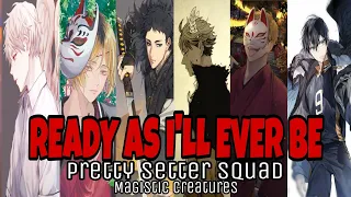 Pretty Setter Squad | Ready As I'll Ever Be ft Magical Creatures || Haikyu text ||