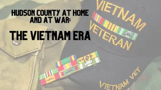Hudson County at Home and at War: The Vietnam Era