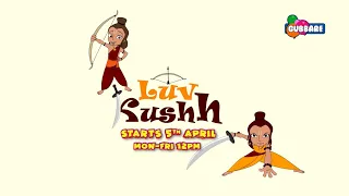Luv Kushh Cartoon Episodes on Gubbare Tv | Starts 5th April | Mon-Fri 12 PM