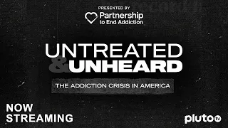 NEW - Untreated & Unheard: The Addiction Crisis in America | Partnership to End Addiction & Pluto TV