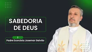 Sabedoria de Deus | Padre Exorcista Josemar Galvão