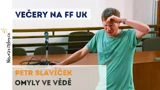 Omyly ve vědě - Petr Slavíček | Neurazitelny.cz | Večery na FF UK