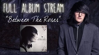 Between The Roses (Full Album) - SayWeCanFly