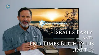 Israel's Early and End Times Birth Pains | Part 2 | Watch Therefore