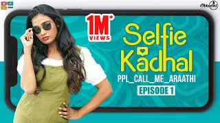 Selfie Kadhal | Episode -1 | Ppl_call_me_araathi | series 1 | Poornima Ravi | Araathi | Tamada Media