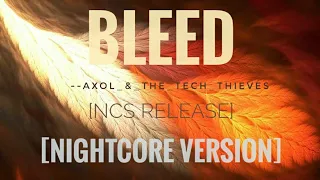 [Nightcore]-  AXol_&_the_tech_thieves- Bleed (ncs)