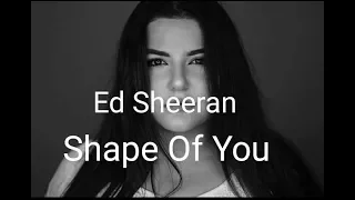Ed Sheeran - Shape Of You | Cover By Irina