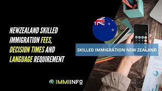 New Zealand Skilled immigration fees, decision times and language requirement