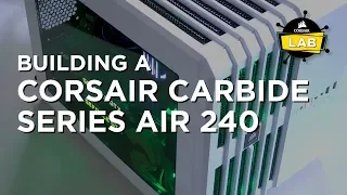 How To Build the CORSAIR Carbide Series Air 240
