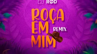 ROÇA EM MIM REMIX - DJ RØD, ANA CASTELA, ZÉ FELIPE, LUAN PEREIRA