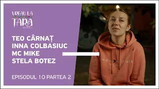 Vreau la Țară - Teo Cârnaț, MC Mike, Inna Colbasiuc, Stela Botez | Ep. 10, Partea 2