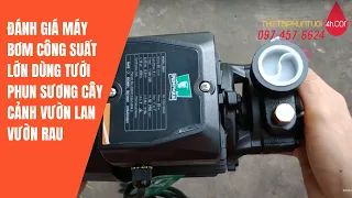 Đánh giá máy bơm 0.5hp dùng phun sương tưới cây phù hợp vườn lan cây cảnh vườn rau từ 30m2-70m2