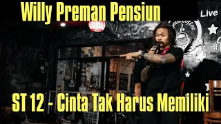 ST 12 - Cinta Tak Harus Memiliki (Cover) Willy Preman Pensiun