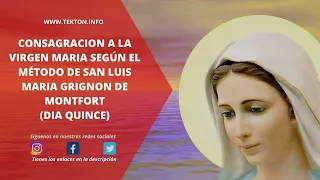 Consagracion a la Virgen María según el método de San Luis María Grignon de Montfort (Día quince)
