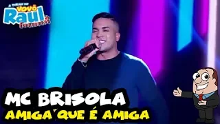 MC BRISOLA "Amiga que é amiga" | FUNKEIRINHOS | RAUL GIL