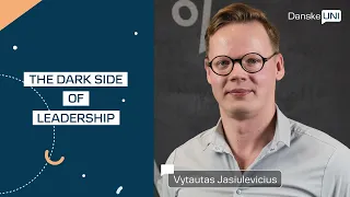 Danske UNI. The Dark Side of Leadership. Vytautas Jasiulevicius