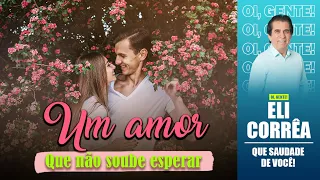 Um amor que não soube esperar | Eli Corrêa Oficial |