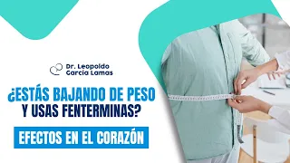 ¿Estás bajando de peso y usas fentermina? Efectos en el corazón | Dr Leopoldo Garcia Lamas