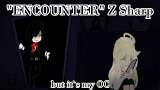 Encounter Z Sharp remix but it`s my OC