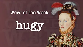 Tudor Time Machine Word of the Week 85: Hugy