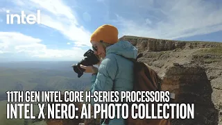 Intel x Nero: 11th Gen Intel Core H-series Processors and AI Photo Collection | Intel Technology