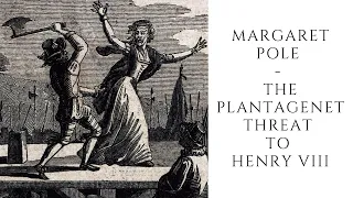 Margaret Pole  - The Plantagenet Threat To Henry VIII