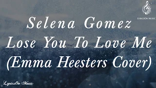 Selena Gomez - Lose You To Love Me (Emma Heesters Cover) Lyrics || LyricsOn Music