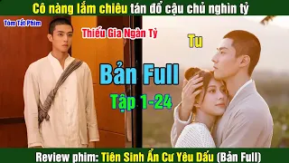 Review Phim: Cô nàng lắm chiêu tán đổ cậu chủ nghìn tỷ | Tiên Sinh Ẩn Cư Yêu Dấu (Bản Full)