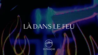 Là dans le feu | Hillsong En Français