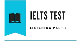 IELTS Listening Practice Test 4 - Section 3 with Answers 2024