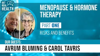 Menopause/hormone therapy, Pt. 1: Risks & benefits (w/ Avrum Bluming & Carol Tavris)-Get Real Health