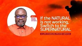 If the NATURAL is not working, switch to the SUPERNATURAL: Sermon by: Bishop Gideon Titi-Ofei