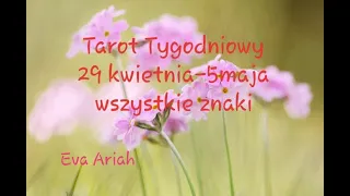 Tarot Tygodniowy, 29 Kwietnia - 5 Maja. Wszystkie Znaki.