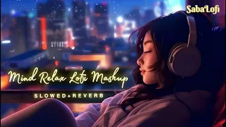 Mind Fresh Mashup 🪷Slowed+Reverb❤️Arijit Sing Love Mashup😍Heart Touching Songs |Sabalofi