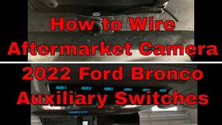 How to Wire Aftermarket Camera on a 2022 Ford Bronco's Auxiliary Switches