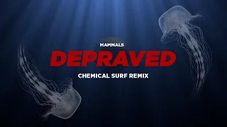 Mammals - Depraved (Chemical Surf Remix)