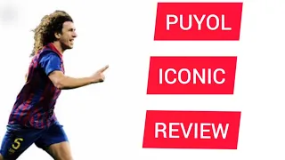 PUYOL ICONIC REVIEW 😍😍