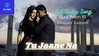 Tu Jaane Na-Full Audio Song || Ajab Prem Ki Ghazab Kahani ||Ranbir Kapoor,Katrina kaif || Atif Aslam