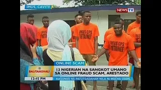 BT: 13 Nigerian na sangkot umano sa online fraud scam, arestado