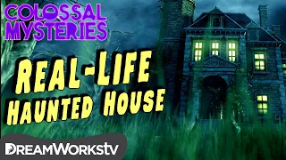 The REAL-LIFE Haunted House | COLOSSAL MYSTERIES