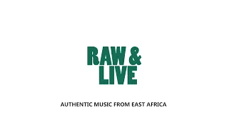 *Raw and Live — Authentic Music from East Africa* Premiere!